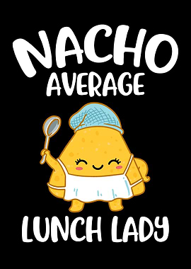Nacho Average Lunch Lady