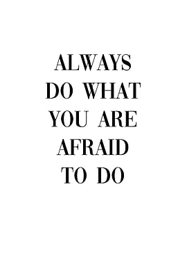 Do what you are afraid do