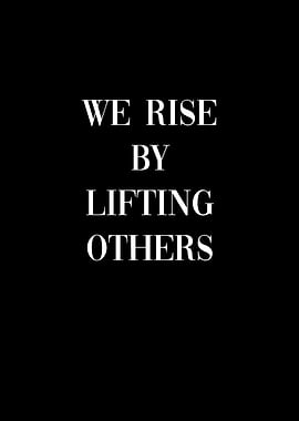 We rise by lifting others