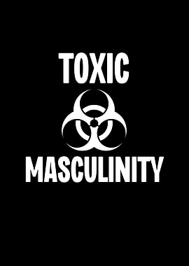 Toxic Masculinity