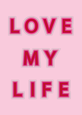 LOVE MY LIFE