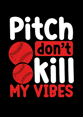 Pitch dont kill my vibes