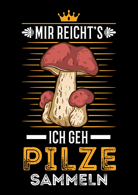 Mir reichts Ich Geh Pilze