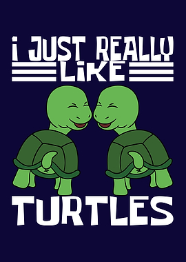 I Just Really Like Turtles