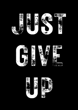 Just Give Up