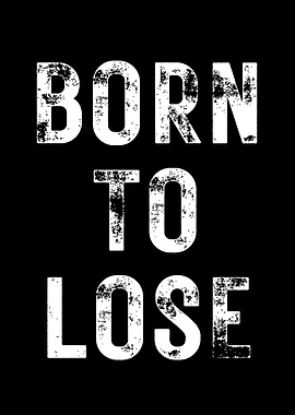 Born To Lose