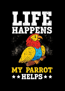 Life Happens Parrot Helps