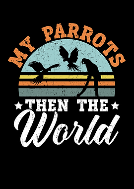 My Parrots Then The World