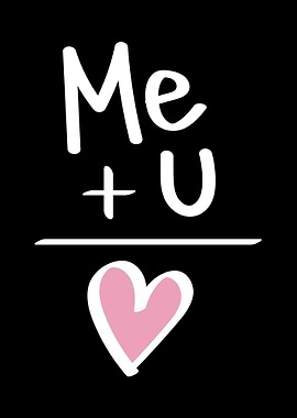 Me + You