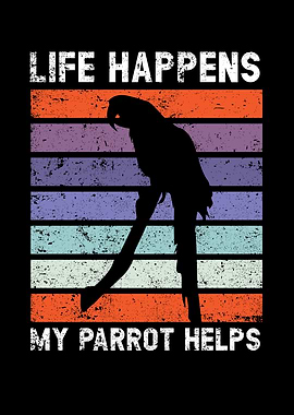 Life Happens Parrot Helps