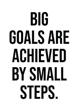 Big Goals and Small Steps
