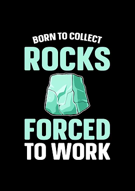 Born To Collect Rocks For