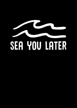 Sea You Later