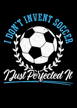 I Dont Invent Soccer