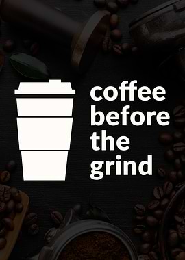 Coffee Before The Grind 1