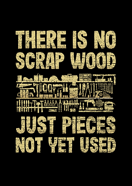There is no scrap wood