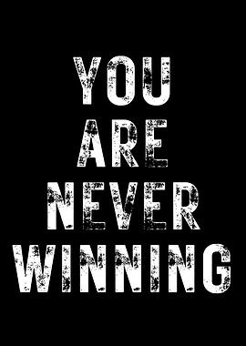 You Are Never Winning