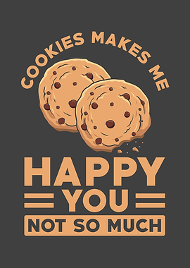 Cookies makes me happy you