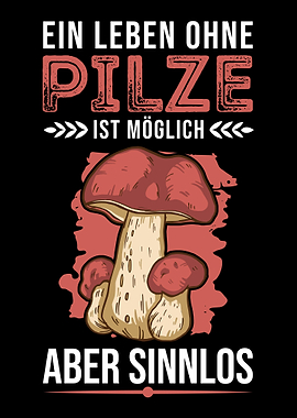 Ein Leben ohne Pilze ist m