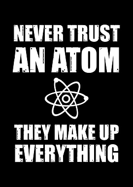Never Trust an Atom they