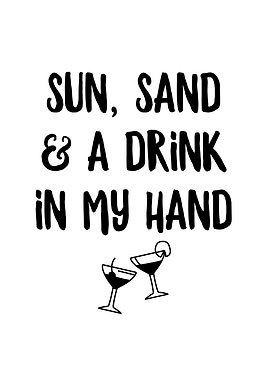 Sun Sand And a Drink In My