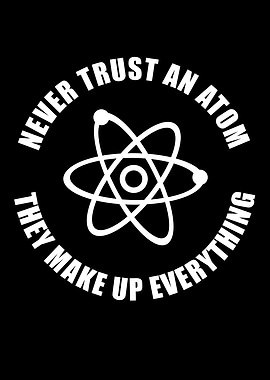 Never Trust an Atom they
