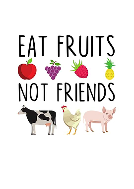 Eat Fruits Not Friends
