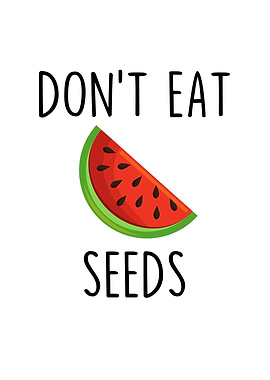 Dont Eat Seeds