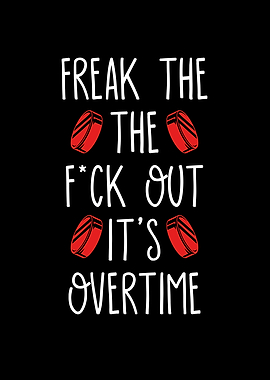 Freak the out its overtime