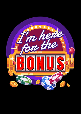 IM Here For The Bonus