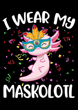 I Wear My Maskolotl
