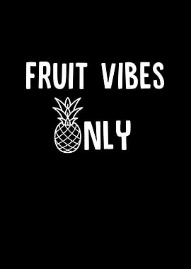 Fruit Vibes Only
