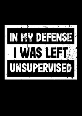 In my defense i was left