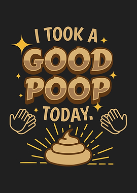 Took A Good Poop Today