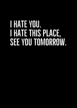 I Hate You I Hate This