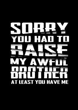 Mom Sorry For My Brother