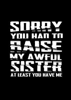 Mom Sorry For My Sister