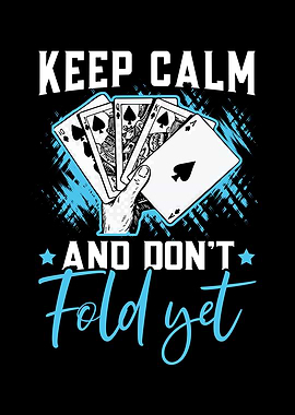 Keep Calm And Dont Fold