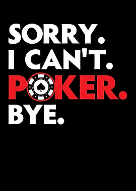 Sorry I Cant Poker Bye