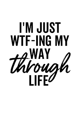Im Just WTFing My Way