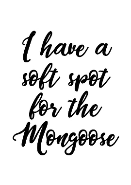 Soft spot for the Mongoose
