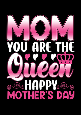 Mom You Are The Queen