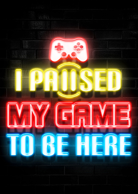 Paused My Game to be Here