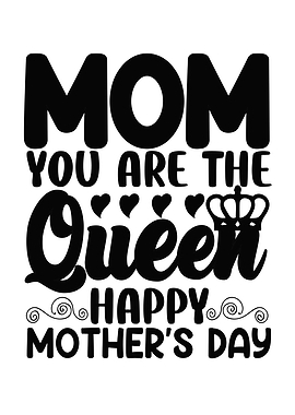 Mom You Are The Queen