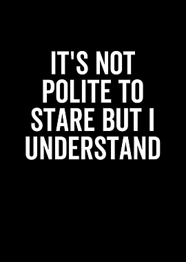 Its Not Polite To Stare