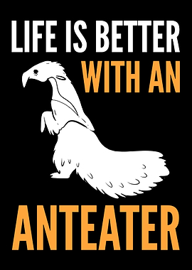 Life Is Better Anteater
