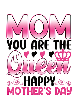 Mom You Are The Queen