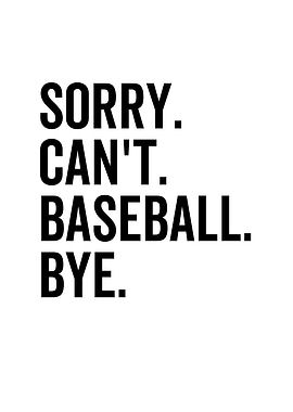 Sorry Cant Baseball Bye