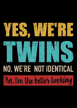 Yes were twins no were n