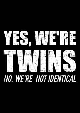 Yes were twins no were n